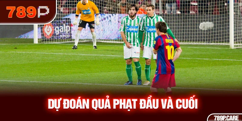 Dự đoán quả phạt đầu và cuối