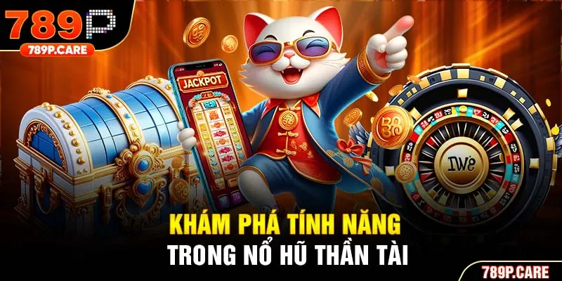 Khám phá tính năng trong nổ hũ Thần Tài