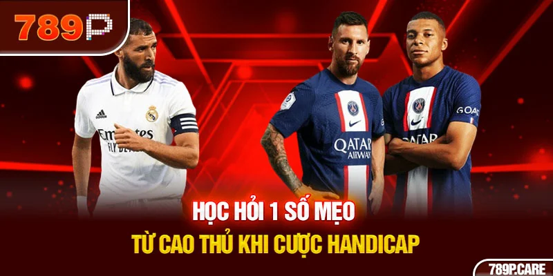 Học hỏi 1 số mẹo từ cao thủ khi cược handicap