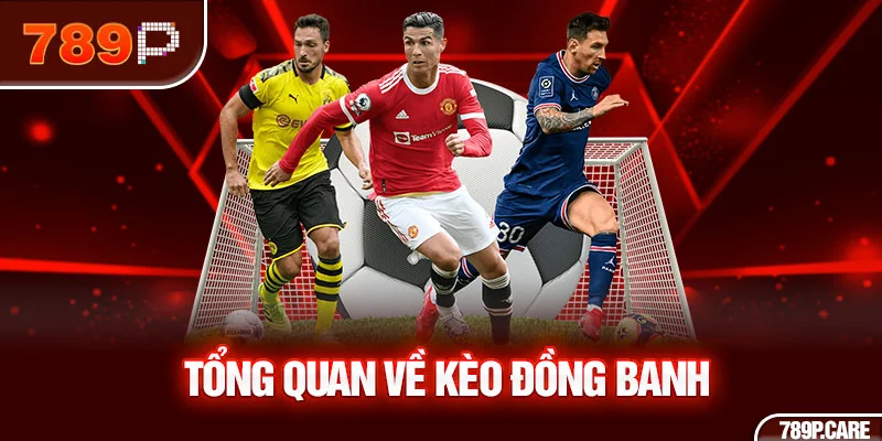 Tổng quan về kèo đồng banh