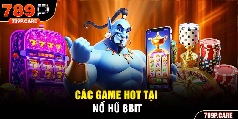 Các game hot tại nổ hũ 8bit