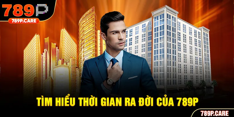 Tìm hiểu thời gian ra đời của 789P