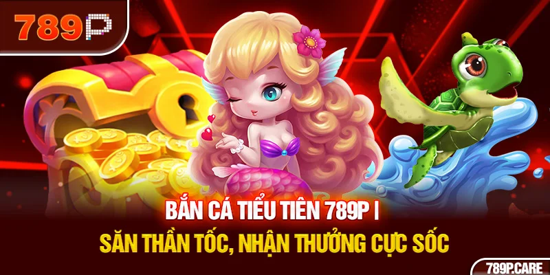 bắn cá tiểu tiên