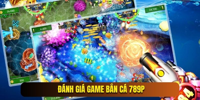 Review sảnh game nổi bật tại bắn cá 789P