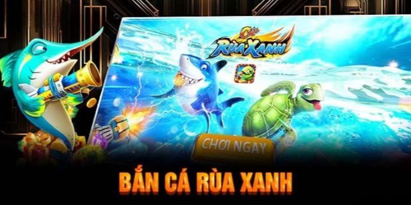 bắn cá rùa xanh